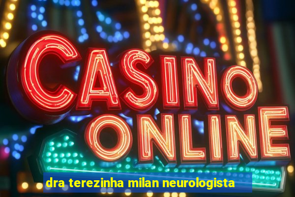 dra terezinha milan neurologista